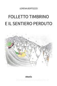 Ebook Folletto Timbrino e il sentiero perduto di Lorena Bertozzo edito da Gruppo Albatros Il Filo