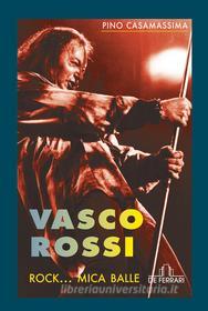 Ebook Vasco Rossi di Casamassima Pino edito da De Ferrari Editore