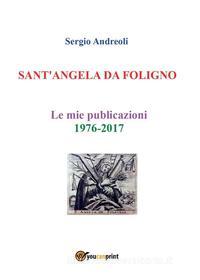 Ebook SANT'ANGELA DA FOLIGNO - Le mie publicazioni 1976-2017 di Sergio Andreoli edito da Youcanprint