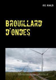 Ebook Brouillard d&apos;ondes di Iris Rivaldi edito da Books on Demand