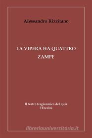 Ebook La vipera ha quattro zampe - Il teatro tragicomico del quiz l'Eredità di Alessandro Rizzitano edito da Youcanprint