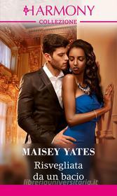 Ebook Risvegliata da un bacio di Maisey Yates edito da HarperCollins Italia