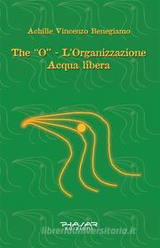 Ebook The “O” - L’organizzazione Acqua libera di Achille Vincenzo Benegiamo edito da Phasar Edizioni