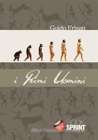 Ebook I primi uomini - Vol. 1 di Guido Frisan edito da Booksprint