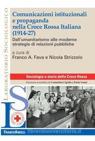 Ebook Comunicazioni istituzionali e propaganda nella Croce Rossa Italiana (1914-27) di AA. VV. edito da Franco Angeli Edizioni