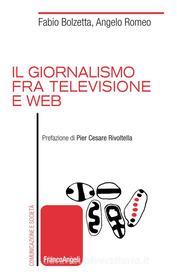 Ebook Il giornalismo fra televisione e web di Fabio Bolzetta, Angelo Romeo edito da Franco Angeli Edizioni