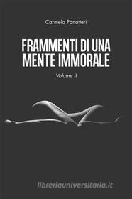 Ebook Frammenti di una mente immorale volume II di Carmelo Panatteri edito da Youcanprint