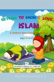 Ebook Getting to Know & Love Islam di Collection The Sincere Seeker edito da The Sincere Seeker