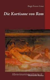 Ebook Die Kurtisane von Rom di Birgit Furrer-Linse edito da Books on Demand
