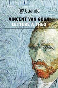 Ebook Lettere a Theo di Vincent Van Gogh edito da Guanda