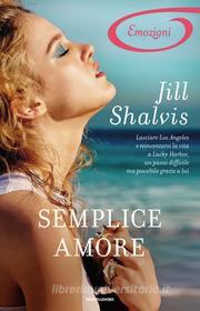 Ebook Semplice amore (Romanzi Emozione) di Shalvis Jill edito da Mondadori