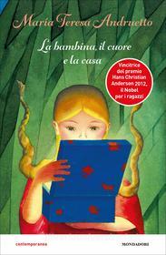 Ebook La bambina, il cuore e la casa di Andruetto Maria Teresa edito da Mondadori
