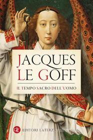 Ebook Il tempo sacro dell'uomo di Jacques Le Goff edito da Editori Laterza