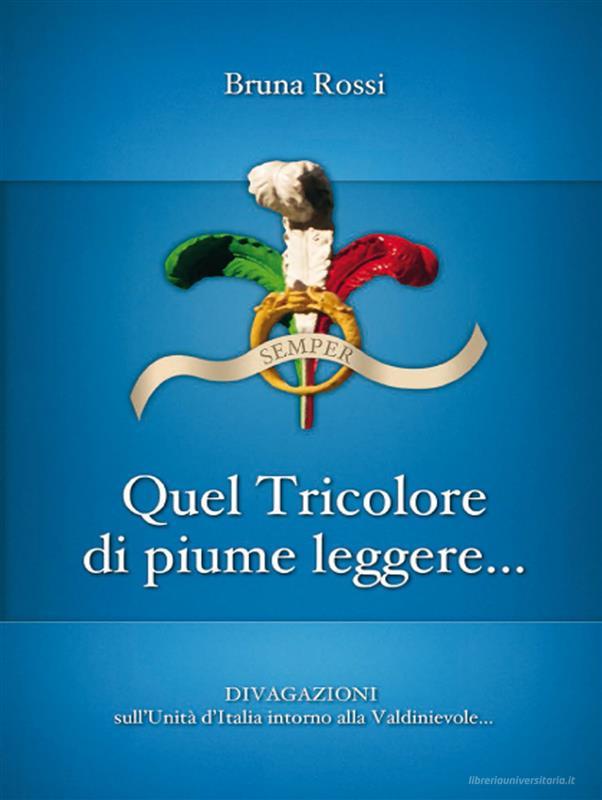 Ebook Quel tricolore di piume leggere... di Bruna Rossi edito da Youcanprint