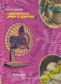 Ebook I singhiozzi di Jerry e Gunther di Aldo Augieri edito da Musicaos Editore