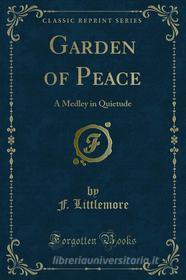 Ebook Garden of Peace di F. Littlemore edito da Forgotten Books
