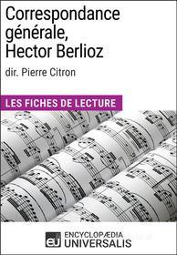 Ebook Correspondance générale d&apos;Hector Berlioz (dir. Pierre Citron) di Encyclopaedia Universalis edito da Encyclopaedia Universalis