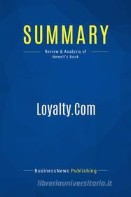 Ebook Summary: Loyalty.Com di BusinessNews Publishing edito da Business Book Summaries