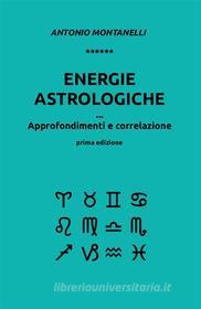 Ebook Energie astrologiche. Approfondimenti e correlazione di Antonio Montanelli edito da Youcanprint
