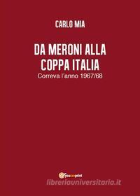 Ebook Da Meroni alla Coppa Italia. Correva l’anno 1967/68 di Carlo Mia edito da Youcanprint