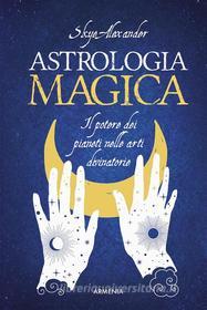 Ebook Astrologia magica di Skye Alexander edito da Armenia