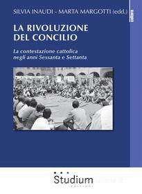 Ebook La rivoluzione del Concilio di Marta Margotti, Silvia Inaudi edito da Edizioni Studium S.r.l.