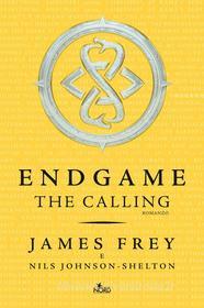 Ebook Endgame. The Calling di Nils Johnson-Shelton, James Frey edito da Casa Editrice Nord