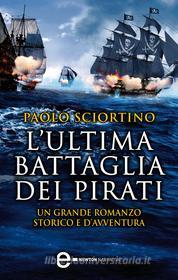 Ebook L'ultima battaglia dei pirati di Paolo Sciortino edito da Newton Compton Editori