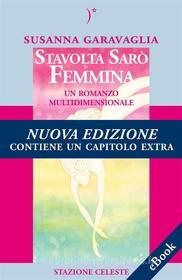 Ebook Stavolta Sarò Femmina di Susanna Garavaglia edito da Edizioni Stazione Celeste