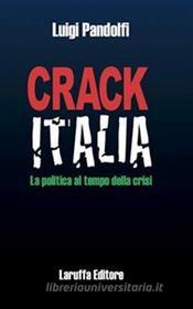 Ebook Crack Italia. La politica al tempo della crisi di Luigi Pandolfi edito da Laruffa Editore