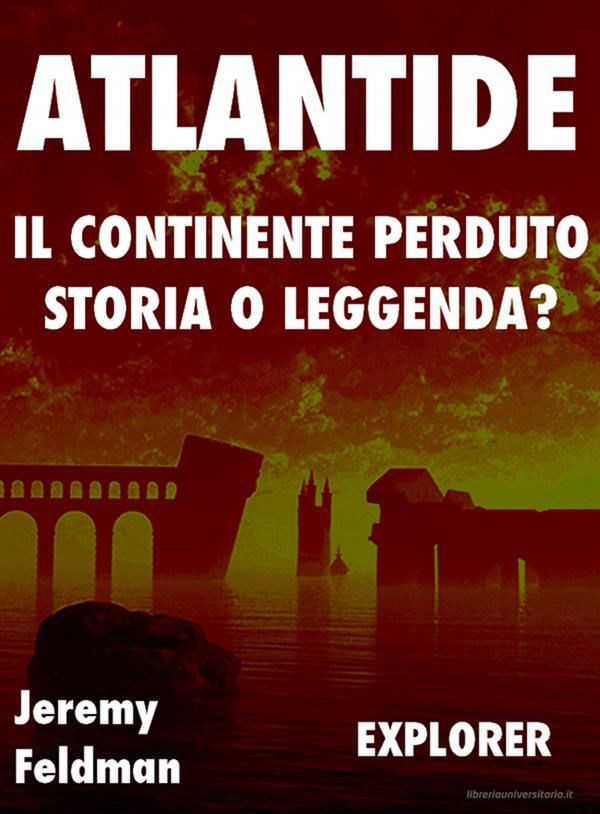 Ebook Atlantide, il Continente Perduto di Jeremy Feldman edito da La Case Books