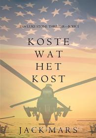 Ebook Koste Wat Het Kost (Een Luke Stone Thriller – Boek #1) di Jack Mars edito da Lukeman Literary Management