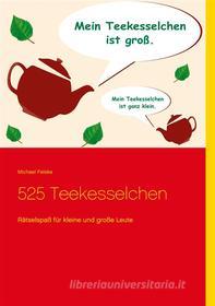 Ebook 525 Teekesselchen di Michael Felske edito da Books on Demand