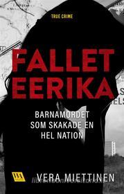 Ebook Fallet Eerika – barnamordet som skakade en hel nation di Vera Miettinen edito da Word Audio Publishing