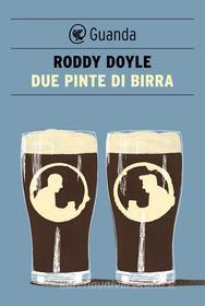Libro Ebook Due pinte di birra di Roddy Doyle di Guanda