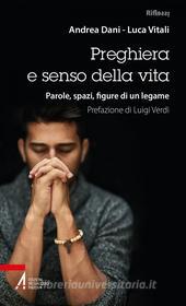 Ebook Preghiera e senso della vita di Andrea Dani, Luca Vitali edito da Edizioni Messaggero Padova