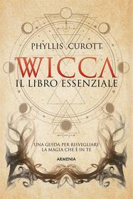Ebook Wicca - Il libro essenziale di Phyllis Curott edito da Armenia