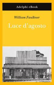 Ebook Luce d'agosto di William Faulkner edito da Adelphi
