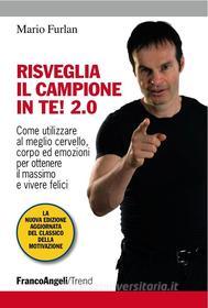 Ebook Risveglia il campione in te! 2.0. Come utilizzare al meglio cervello, corpo ed emozioni per ottenere il massimo e vivere felici di Mario Furlan edito da Franco Angeli Edizioni