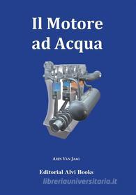 Ebook Il Motore Ad Acqua di Ares Van Jaag edito da Editorial Alvi Books