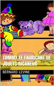 Ebook Tommy Le Fabricant De Jouets Ricaneur di Bernard Levine edito da Babelcube Inc.