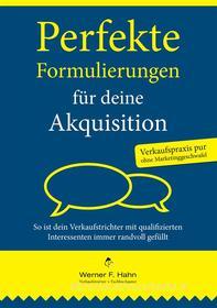 Ebook Perfekte Formulierungen für deine Akquisition di Werner F. Hahn edito da Books on Demand