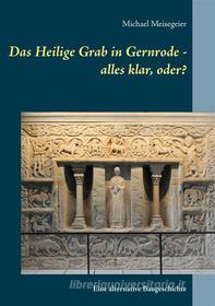 Ebook Das Heilige Grab in Gernrode - alles klar, oder? di Michael Meisegeier edito da Books on Demand