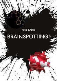 Ebook Brainspotting! di Uwe Kraus edito da Books on Demand