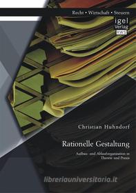 Ebook Rationelle Gestaltung: Aufbau- und Ablauforganisation in Theorie und Praxis di Christian Huhndorf edito da Igel Verlag