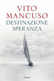 Ebook Destinazione speranza di Vito Mancuso edito da Garzanti