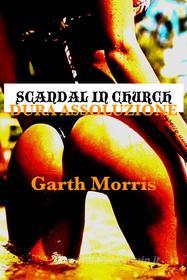 Ebook Scandal in church–Dura assoluzione di Garth Morris edito da Garth Morris