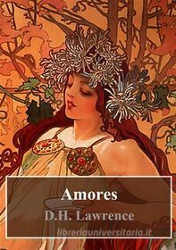 Ebook Amores di D H Lawrence edito da Freeriver Publishing