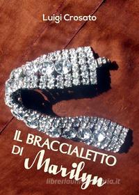 Ebook Il braccialetto di Marilyn di Luigi Crosato edito da Youcanprint