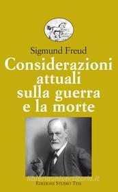 Ebook Considerazioni attuali sulla guerra e la morte di Sigmund Freud edito da Edizioni Studio Tesi
